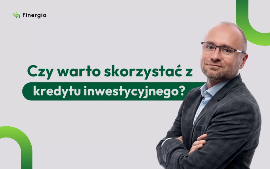 finergia - Czy warto skorzystać z kredytu inwestycyjnego?