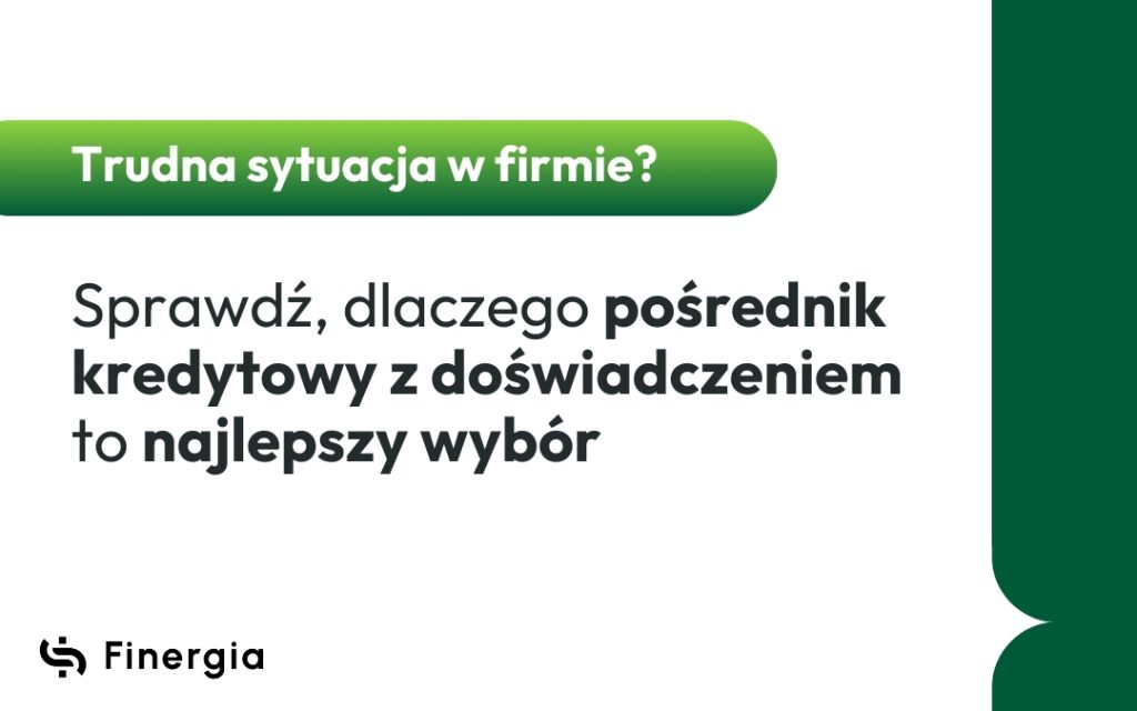 Trudna sytuacja w firmie Sprawdź, dlaczego pośrednik kredytowy z doświadczeniem to najlepszy wybór, Finergia