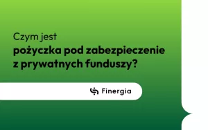 Czym jest pożyczka pod zabezpieczenie z prywatnych funduszy, Finergia