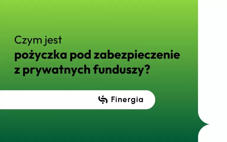 Czym jest pożyczka pod zabezpieczenie z prywatnych funduszy, Finergia