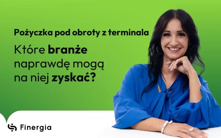 Pożyczka pod obroty z terminala które branże naprawdę mogą na niej zyskać, Finergia