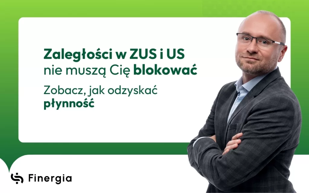Zaległości w ZUS i US nie muszą Cię blokować. Zobacz, jak odzyskać płynność, Finergia