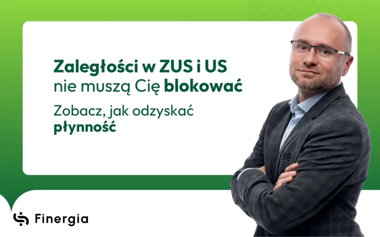 Zaległości w ZUS i US nie muszą Cię blokować. Zobacz, jak odzyskać płynność, Finergia