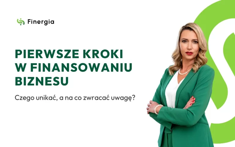 Finansowanie biznesu - pierwsze kroki w finansowaniu firmy. Czego unikać, a na co zwracać uwagę?