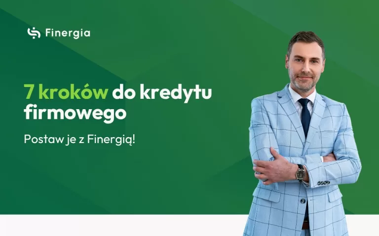 7 kroków do kredytu firmowego. Postaw je z Finergią!