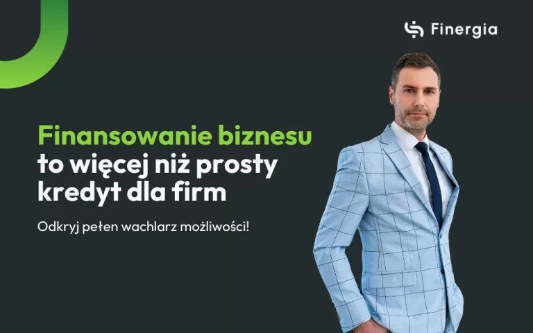Finansowanie biznesu to coś więcej iż prosty kredyt dla firm. Odkryj pełen wachlarz możliwości. Finergia