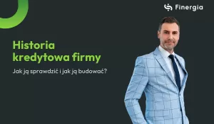 Historia kredytowa firmy - jak ją sprawdzić i jak ją budować