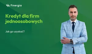 Kredyt dla firm jednoosobowych – jak go uzyskać