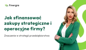 Jak sfinansować zakupy strategiczne i operacyjne firmy