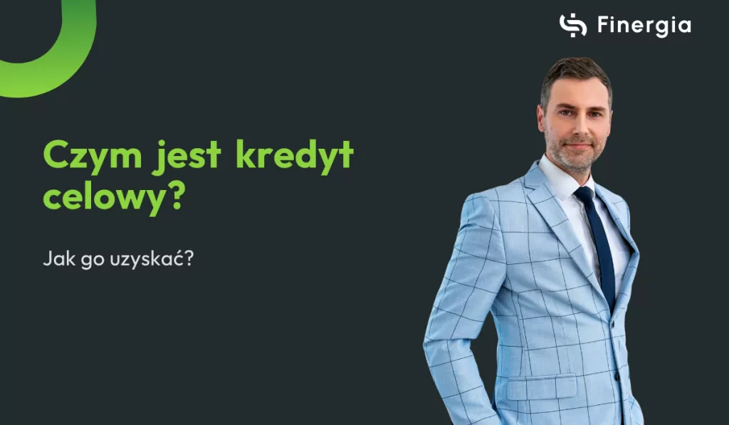 Czym jest i jak uzyskać kredyt celowy