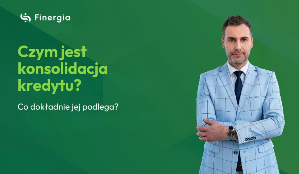 Czym jest konsolidacja kredytu i co dokładnie jej podlega