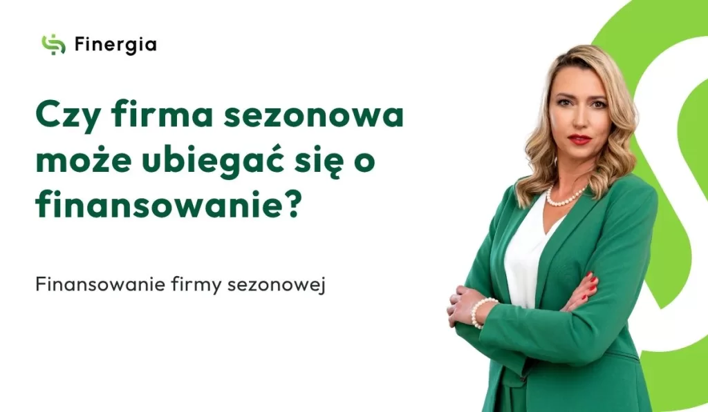 Czy firma sezonowa może ubiegać się o finansowanie