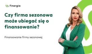 Czy firma sezonowa może ubiegać się o finansowanie