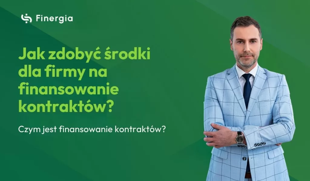 Jak zdobyć środki dla firmy na finansowanie kontraktów?